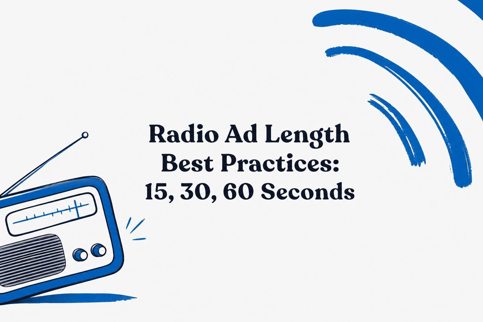 radio ad length best practices 15 30 60 seconds
